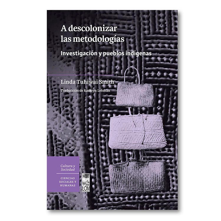 A descolonizar las metodologías. Investigación y pueblos indígenas