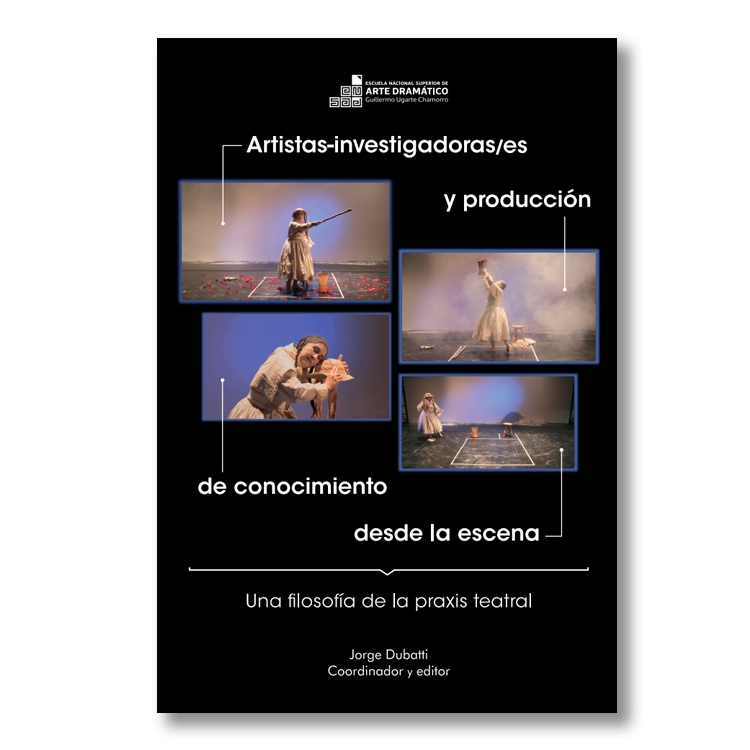 Artistas-investigadoras/es y producción de conocimiento desde la escena. Una filosofía de la praxis teatral I