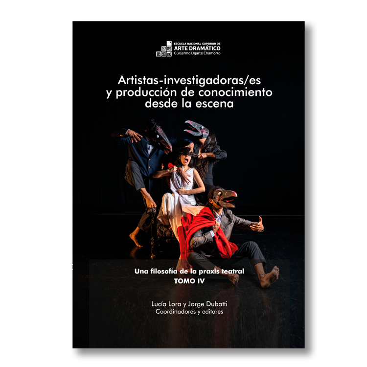 Artistas-investigadoras/es y producción de conocimiento desde la escena. Una filosofía de la praxis teatral IV