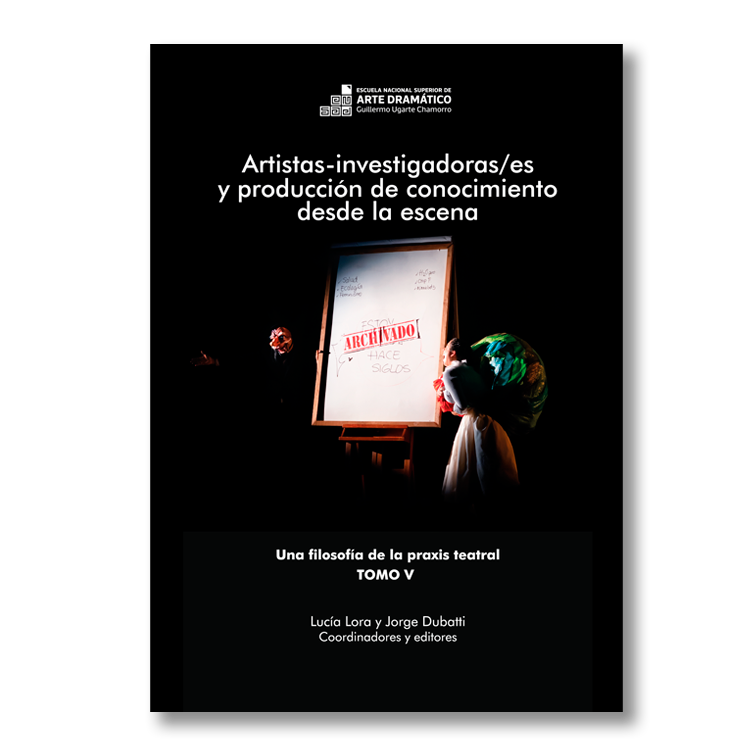 Artistas-investigadoras/es y producción de conocimiento desde la escena. Una filosofía de la praxis teatral V