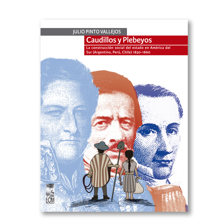 Caudillos y plebeyos. La construcción social del estado en América del Sur (Argentina, Perú, Chile) 1830-1860