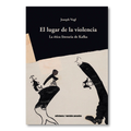 El lugar de la violencia. La ética literaria de Kafka