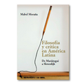 Filosofía y crítica en América Latina. De Mariátegui a Sloterdijk