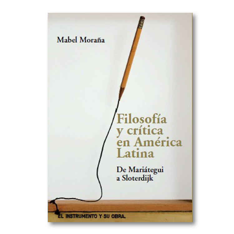 Filosofía y crítica en América Latina. De Mariátegui a Sloterdijk