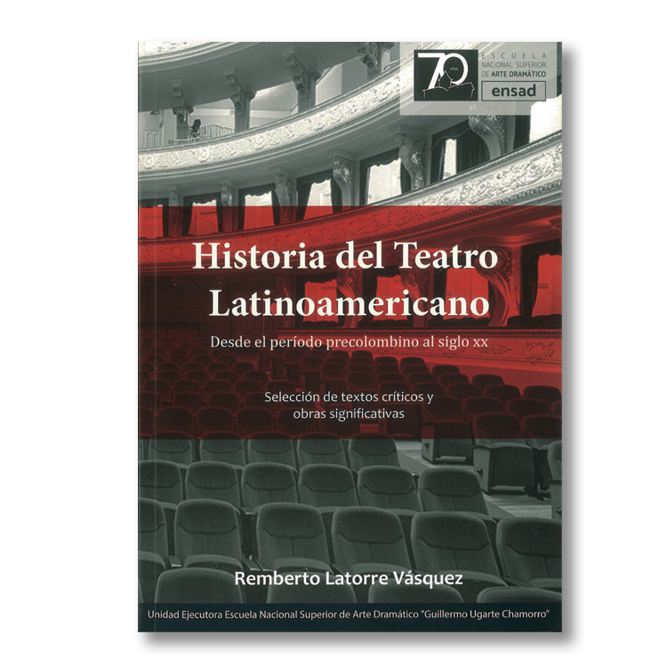 Historia del teatro latinoamericano. Desde el periodo precolombino al siglo XX