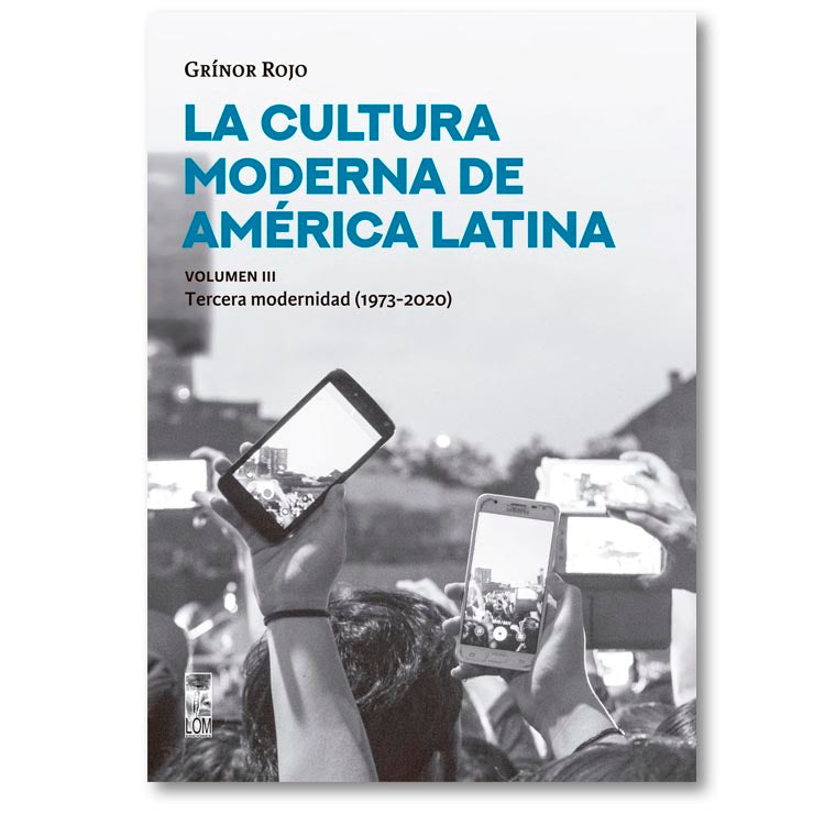La cultura moderna de América Latina. La tercera modernidad (1973-2020). Vol. III
