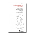La luz tras la memoria: artículos periodísticos sobre literatura y cultura (1945-1965). Tomo II