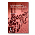 Las individualidades robadas de América Latina. Volumen I / La revolución del individualismo. El largo siglo XIX