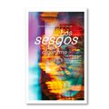 Los sesgos del algoritmo: la importancia de diseñar una inteligencia artificial ética e inclusiva