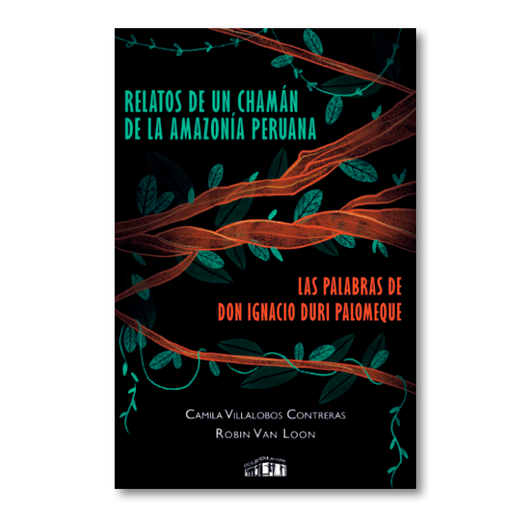 Relatos de un chamán de la Amazonía Peruana. Las palabras de don Ignacio Duri Palomeque