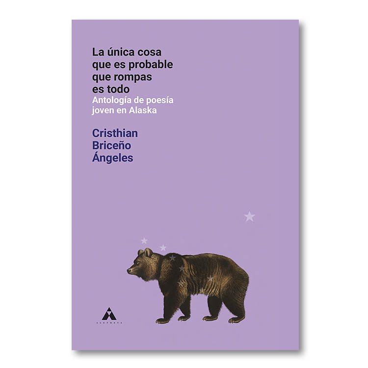 La única cosa que es probable que rompas es todo. Antología de poesía joven en Alaska
