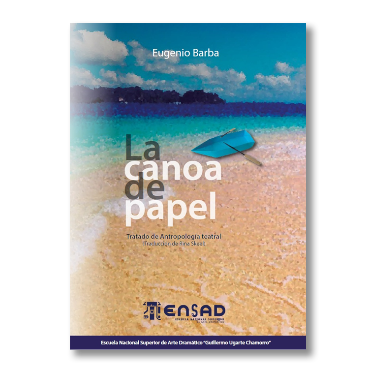La canoa de papel. Tratado de antropología teatral