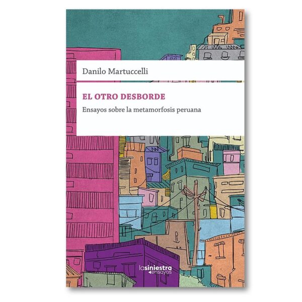 El otro desborde. Ensayo sobre la metamorfosis peruana
