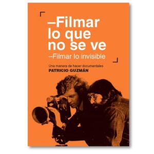 Filmar lo que no se ve. Filmar lo invisible. Una manera de hacer documentales
