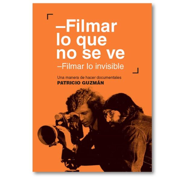 Filmar lo que no se ve. Filmar lo invisible. Una manera de hacer documentales