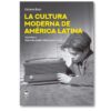 La cultura moderna de América Latina. La segunda modernidad (1920-1973). Vol. II