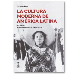 La cultura moderna de América Latina. Primera modernidad (1870-1920). Vol. I