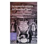 La memoria utópica del Inca Garcilaso. Comunalismo andino y buen gobierno