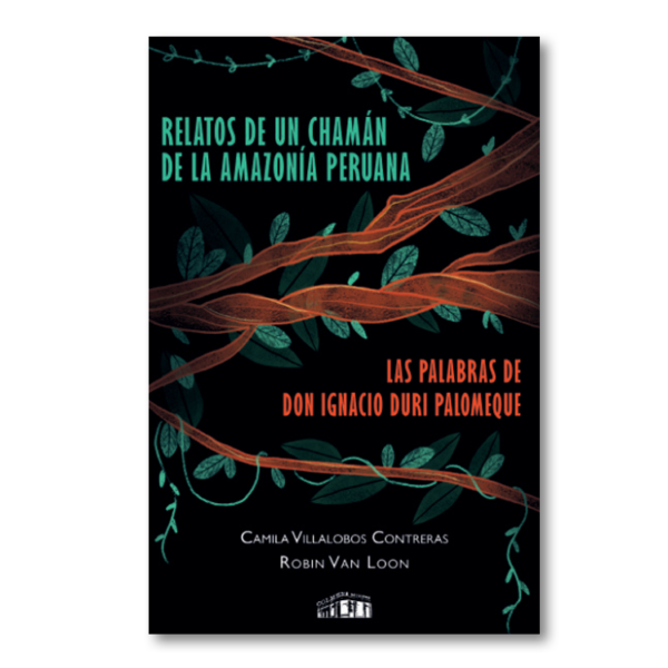 Relatos de un chamán de la Amazonía Peruana. Las palabras de don Ignacio Duri Palomeque