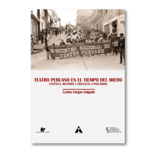 Teatro peruano en el tiempo del miedo. Estética, historia y violencia (1980-2000)