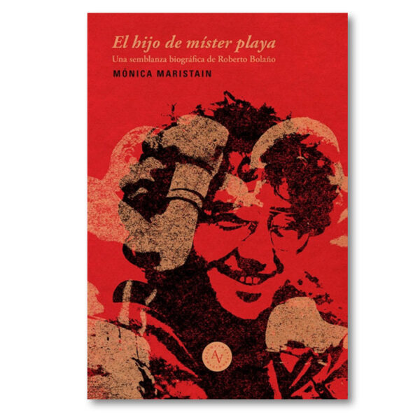 El hijo de míster playa. Una semblanza biográfica de Roberto Bolaño