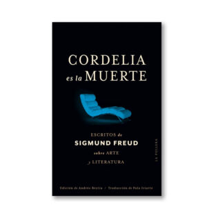 Cordelia es la muerte. Escritos sobre arte y literatura
