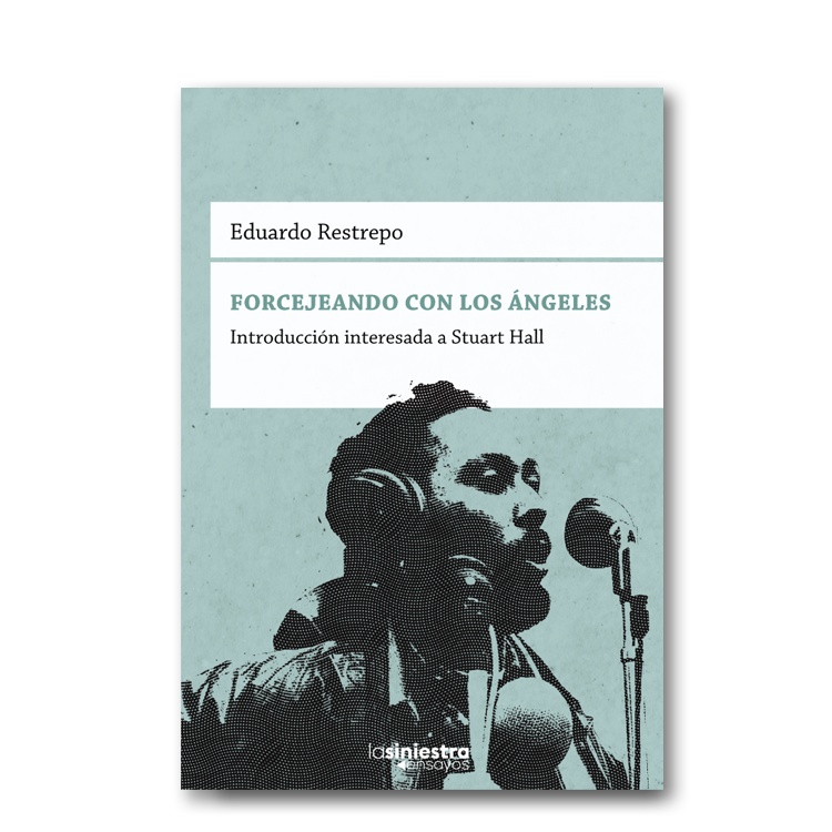 Forcejeando con los ángeles. Introducción interesada a Stuart Hall