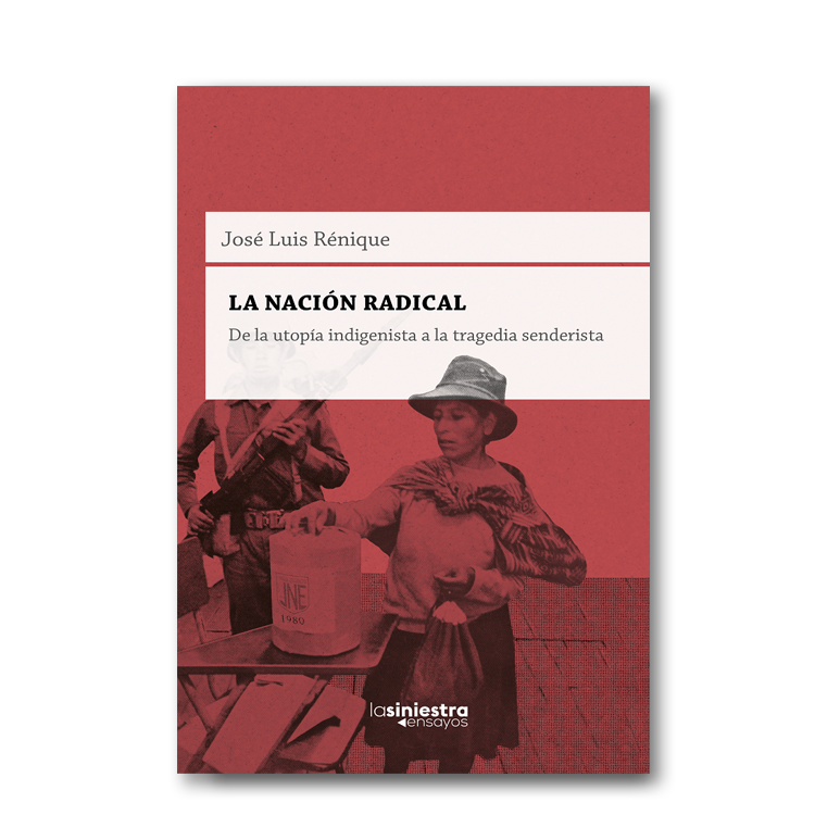 La nación radical. De la utopía indigenista a la tragedia senderista