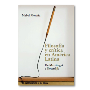 Filosofía y crítica en América Latina. De Mariátegui a Sloterdijk