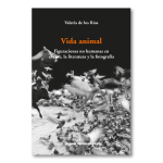 Vida animal. Figuraciones no humanas en el cine, la literatura y la fotografía