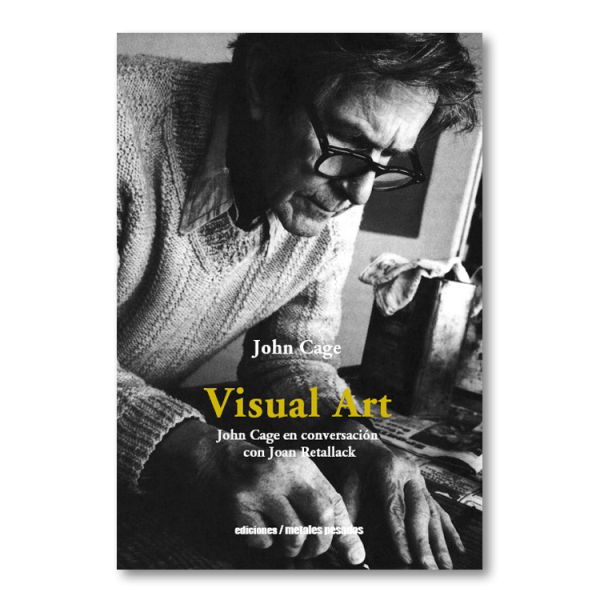 Visual art. John Cage en conversación con Joan Retallack