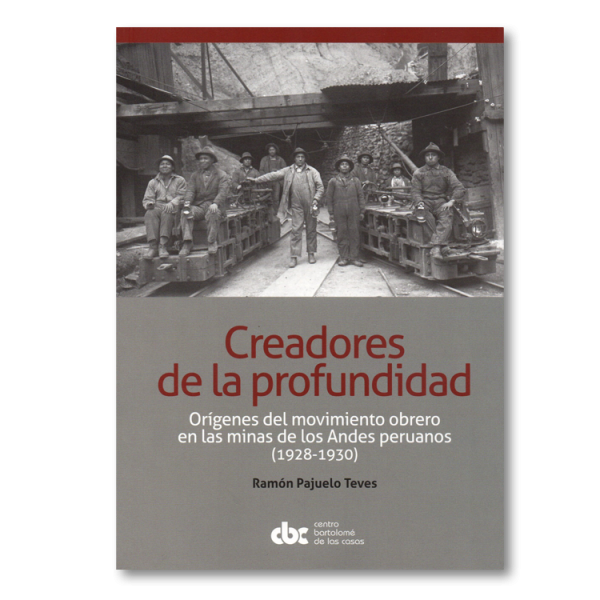 Creadores de profundidad. Orígenes del movimiento obrero en las minas de los Andes peruanos (1928-1930)
