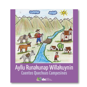 Ayllu Runakunap Willakuynin. Cuentos quechuas campesinos