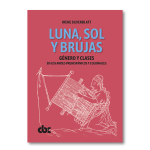 Luna, sol y brujas. Género y clase en los Andes prehispánicos y coloniales