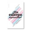 ¿Un cuerpo equivocado? Identidad de género, derechos y caminos de transición