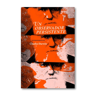 Un observador persistente. Autobiografía de Charles Darwin