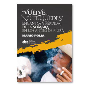 “Vuelve no te quedes”. Encantos y pérdida de la sombra en los Andes de Piura