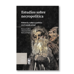 Estudios sobre necropolítica. Violencia, cultura y política en el mundo actual