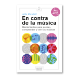 En contra de la música. Herramientas para pensar, comprender y vivir las músicas.