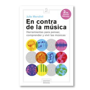 En contra de la música. Herramientas para pensar, comprender y vivir las músicas.